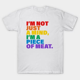 I'm not just a mind I'm a piece of meat T-Shirt